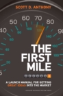 The First Mile : A Launch Manual for Getting Great Ideas into the Market - eBook