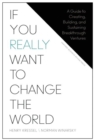 If You Really Want to Change the World : A Guide to Creating, Building, and Sustaining Breakthrough Ventures - Book