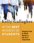 In the Best Interest of Students : Staying True to What Works in the ELA Classroom - Book