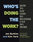 Who's Doing the Work? : How to Say Less So Readers Can Do More - Book