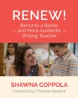 Renew! : Become a Better and More Authentic Writing Teacher - Book