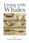 Living with Whales : Documents and Oral Histories of Native New England Whaling History - Book