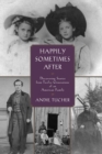 Happily Sometimes After : Discovering Stories from Twelve Generations of an American Family - Book