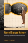 Storytelling and Science : Rewriting Oppenheimer in the Nuclear Age - Book