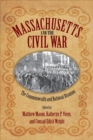 Massachusetts and the Civil War : The Commonwealth and National Disunion - Book
