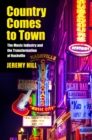 Country Comes to Town : The Music Industry and the Transformation of Nashville - Book