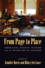 From Page to Place : American Literary Tourism and the Afterlives of Authors - Book