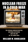Nuclear Freeze in a Cold War : The Reagan Administration, Cultural Activism, and the End of the Arms Race - Book