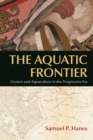 The Aquatic Frontier : Oysters and Aquaculture in the Progressive Era - Book