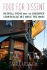 Food for Dissent : Natural Foods and the Consumer Counterculture since the 1960s - Book