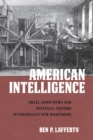 American Intelligence : Small-Town News and Political Culture in Federalist New Hampshire - Book