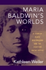 Maria Baldwin's Worlds : A Story of Black New England and the Fight for Racial Justice - Book