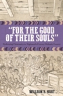 For the Good of Their Souls : Performing Christianity in Eighteenth-Century Mohawk Country - Book