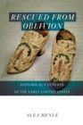 Rescued from Oblivion : Historical Cultures in the Early United States - Book