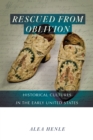 Rescued from Oblivion : Historical Cultures in the Early United States - Book