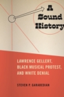 A Sound History : Lawrence Gellert, Black Musical Protest, and White Denial - Book