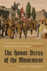 The Honor Dress of the Movement : A Cultural History of Hitler's Brown Shirt Uniform, 1920-1933 - Book