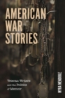 American War Stories : Veteran-Writers and the Politics of Memoir - Book