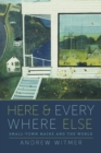 Here and Everywhere Else : Small-Town Maine and the World - Book