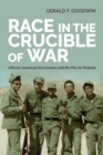 Race in the Crucible of War : African American Servicemen and the War in Vietnam - Book