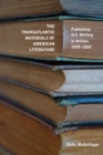 The Transatlantic Materials of American Literature : Publishing US Writing in Britain, 1830-1860 - Book