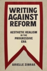 Writing against Reform : Aesthetic Realism in the Progressive Era - Book