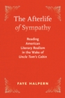 The Afterlife of Sympathy : Reading American Literary Realism in the Wake of "Uncle Tom's Cabin - Book