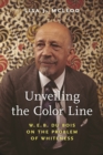 Unveiling the Color Line : W. E. B. Du Bois on the Problem of Whiteness - Book
