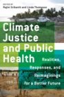 Climate Justice and Public Health : Realities, Responses, and Reimaginings for a Better Future - Book