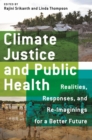 Climate Justice and Public Health : Realities, Responses, and Reimaginings for a Better Future - Book