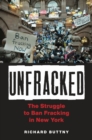 Unfracked : The Struggle to Ban Fracking in New York - Book