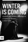 Winter is Coming: Symbols and Hidden Meanings in A Game of Thrones - eBook