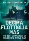 Decima Flottiglia Mas : The Best Commandos of the Second World War - Book