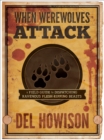 When Werewolves Attack : A Guide to Dispatching Ravenous Flesh-Ripping Beasts - eBook