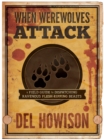 When Werewolves Attack : A Field Guide to Dispatching Ravenous Flesh-Ripping Beasts - Book