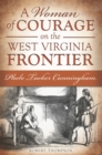 A Woman of Courage on the West Virginia Frontier : Phebe Tucker Cunningham - eBook