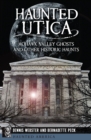 Haunted Utica : Mohawk Valley Ghosts and Other Historic Haunts - eBook