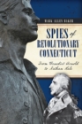 Spies of Revolutionary Connecticut : From Benedict Arnold to Nathan Hale - eBook