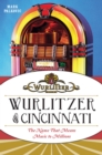 Wurlitzer of Cincinnati : The Name That Means Music To Millions - eBook