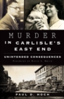 Murder in Carlisle's East End : Unintended Consequences - eBook