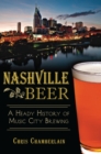 Nashville Beer : A Heady History of Music City Brewing - eBook