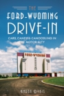 The Ford-Wyoming Drive-In: Cars, Candy & Canoodling in the Motor City - eBook