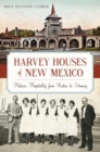 Harvey Houses of New Mexico : Historic Hospitality from Raton to Deming - eBook