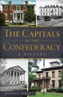 The Capitals of the Confederacy : A History - eBook