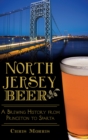 North Jersey Beer : A Brewing History from Princeton to Sparta - eBook