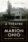 A Theatre History of Marion, Ohio: John Eberson's Palace & Beyond - eBook