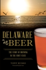 Delaware Beer : The Story of Brewing in the First State - eBook