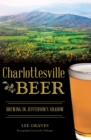 Charlottesville Beer : Brewing in Jefferson's Shadow - eBook