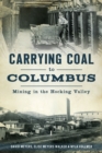Carrying Coal to Columbus : Mining in the Hocking Valley - eBook