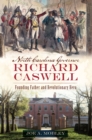North Carolina Governor Richard Caswell : Founding Father and Revolutionary Hero - eBook